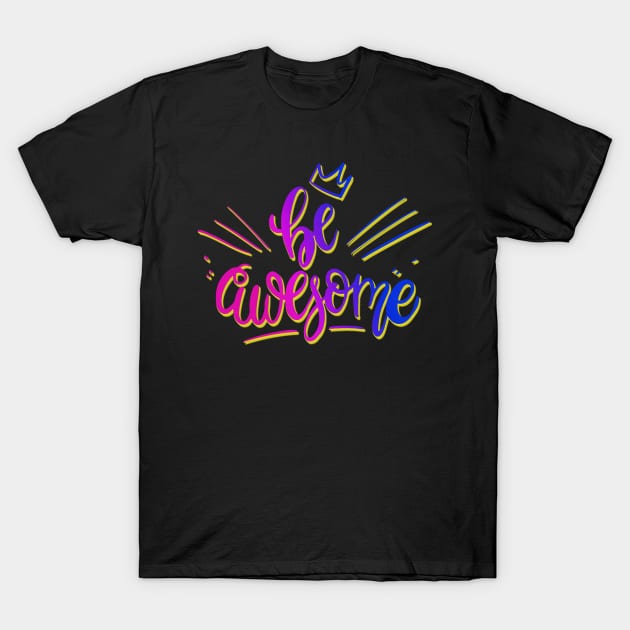 Colorful Be Awesome T-Shirt by AlondraHanley